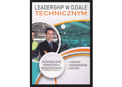 LEADERSHIP W DZIALE TECHNICZNYM – DOSKONALENIE KOMPETENCJI MENEDŻERSKICH  LIDERÓW / KIEROWNIKÓW / SZEFÓW. JAK ZWIĘKSZAĆ SWOJĄ SKUTECZNOŚĆ PRZEŁOŻONEGO W CODZIENNYM FUNKCJONOWANIU Z PODWAŁNYMI PRACOWNIKAMI DZIAŁÓW TECHNICZNYCH?