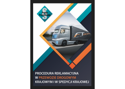 REKLAMACJE W TRANSPORCIE, KONWENCJA CMR, PRAWO PRZEWOZOWE. REKLAMACJE W TRANSPORCIE. ODPOWIEDZIALNOŚĆ I ROSZCZENIA W SPEDYCJI I PRZEWOZIE. PROCEDURA REKLAMACYJNA W SPEDYCJI ORAZ PRZEWOZIE DROGOWYM KRAJOWYM I MIĘDZYNARODOWYM Z UWGL. KONWENCJI CMR