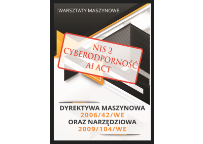 Szkolenie kompleksowe: DYREKTYWY MASZYNOWA 2006/42/WE ORAZ NARZĘDZIOWA 2009/104/WE W PRAKTYCE. REWIZJA PRZEPISÓW W OBSZARZE MASZYN (ROZPORZĄDZENIE UE 1230/2023), CYBERBEZPIECZEŃSTWA (DYREKTYWA UE 2022/2555 – NIS 2), CYBERODPORNOŚCI (ROZPORZĄDZENIA UE 2024/2847) I SZTUCZNEJ INTELIGENCJI (ROZPORZĄDZENIE UE 2024/1689 – AI ACT). WARSZTATY MASZYNOWE