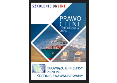 Szkolenie ONLINE: PRAWO CELNE I DOKUMENTACJA CELNA Z UWZGLĘDNIENIEM OBOWIĄZUJĄCYCH PRZEPISÓW – POZIOM ŚREDNIOZAAWANSOWANY