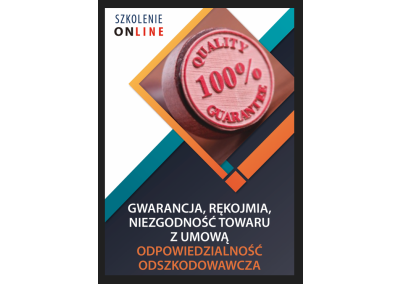 Szkolenie online: GWARANCJA, RĘKOJMIA, NIEZGODNOŚĆ TOWARU Z UMOWĄ, ODPOWIEDZIALNOŚĆ ODSZKODOWAWCZA