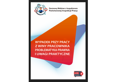 DARMOWY WEBINAR: WYPADEK PRZY PRACY Z WINY PRACOWNIKA – PROBLEMATYKA PRAWNA I UWAGI PRAKTYCZNE