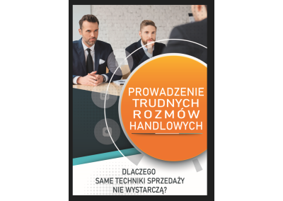 PROWADZENIE TRUDNYCH ROZMÓW HANDLOWYCH. SZKOLENIE Z ZAWODOWYM NEGOCJATOREM. DLACZEGO SAME TECHNIKI SPRZEDAŻY NIE WYSTARCZĄ? PEWNOŚĆ SIEBIE, POCZUCIE WŁASNEJ WARTOŚCI, PERSWAZJA (UMIEJĘTNOŚĆ PRZEKONYWANIA) I ASERTYWNOŚĆ JAKO WYZNACZNIK SKUTECZNEGO HANDLOWACA I EFEKTYWNOŚCI W SPRZEDAŻY