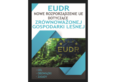 EUDR – NOWE ROZPORZĄDZENIE UE DOTYCZĄCE ZRÓWNOWAŻONEJ GOSPODARKI LEŚNEJ