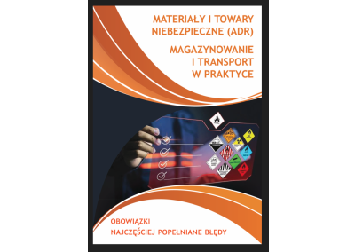 MATERIAŁY I TOWARY NIEBEZPIECZNE (ADR): MAGAZYNOWANIE I TRANSPORT W PRAKTYCE. OBOWIĄZKI I NAJCZĘŚCIEJ POPEŁNIANE BŁĘDY
