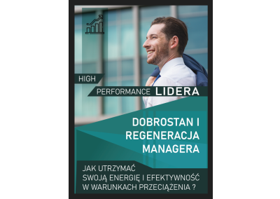 HIGH PERFORMANCE LIDERA – DOBROSTAN I RÓWNOWAGA MANAGERA. JAK UTRZYMAĆ SWOJĄ ENERGIĘ I EFEKTYWNOŚĆ W WARUNKACH PRZECIĄŻENIA?